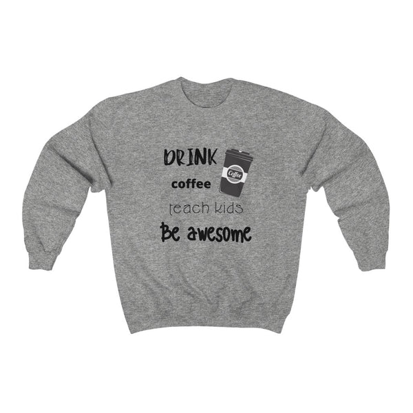 Sweatshirt by JETT IMPRESSIONS "Drink Coffee Teach Kids" for Teacher Sweatshirt