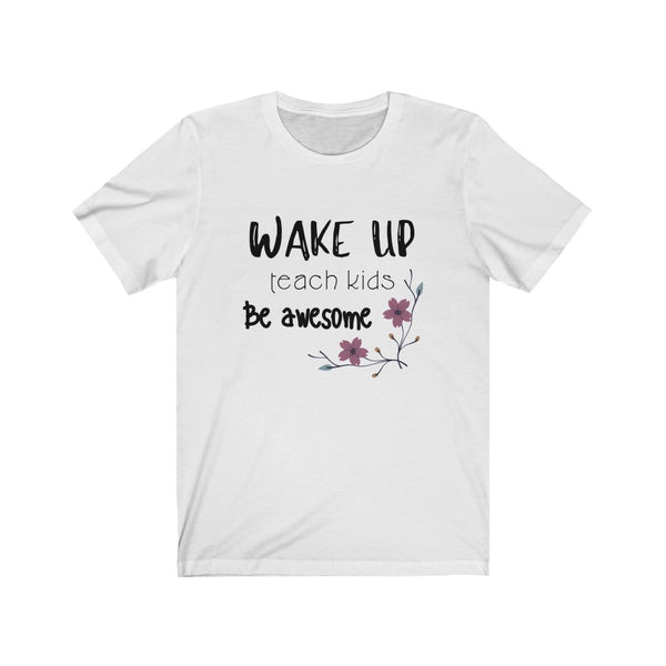 T shirt by JETT IMPRESSIONS "Wake Up Teach Kids" Teacher T shirts for Women