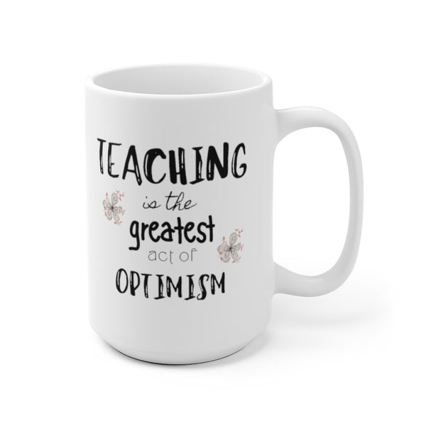 Mug by JETT IMPRESSIONS "Teaching Great Act Optimism" Coffee Mug for Teacher Gift