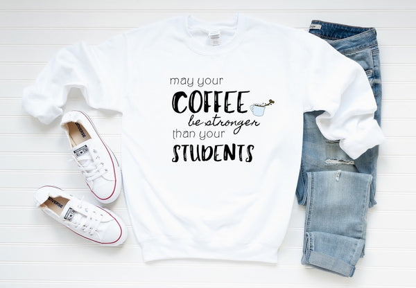 Sweatshirt by JETT IMPRESSIONS "Strong Coffee" for Teacher Sweatshirt