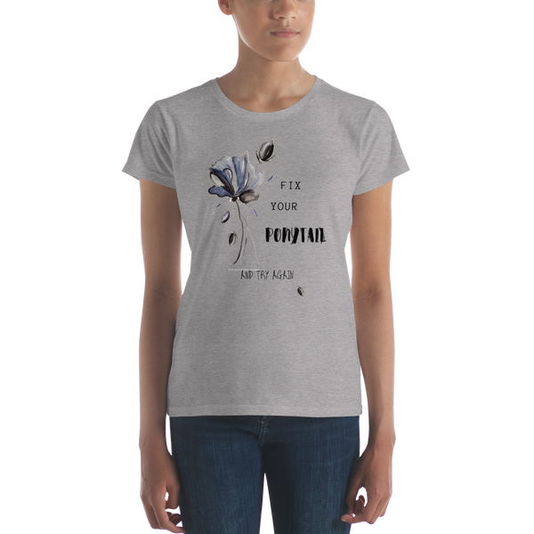 Women's short sleeve t-shirt "Fix Your Ponytail and Try Again" Artwork designed by Kathy Morawiec
