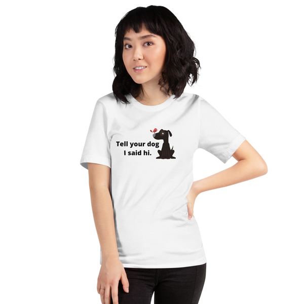 T shirt by JETT IMPRESSIONS "Tell Your Dog I Said Hi" Womens Inspiring T-Shirt Artwork by Kathy Morawiec