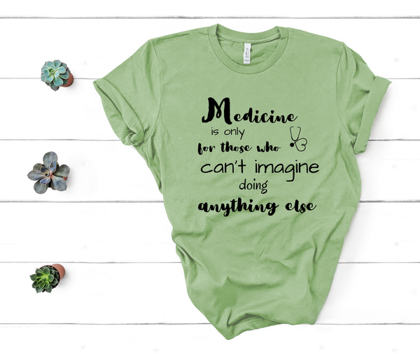 T shirt by JETT IMPRESSIONS "Medicine for Those Who Can't Imagine..." Unisex T