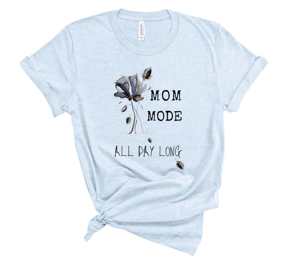 T shirt by JETT IMPRESSIONS "Mom Mode All Day Long" Womens Inspiring T-Shirt Artwork by Kathy Morawiec