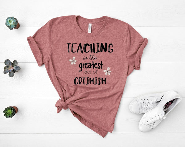 T shirt by JETT IMPRESSIONS "Teaching Greatest Act Optimism" Teacher T shirts