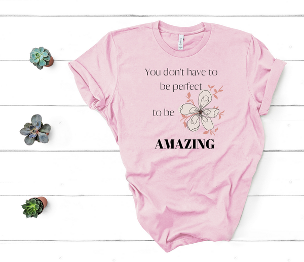 T shirt by JETT IMPRESSIONS "You Don't Have to be Perfect to be Amazing" Short Sleeve Womens T shirt