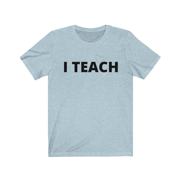 T shirt by JETT IMPRESSIONS "I Teach" Unisex Teacher T shirts for Men or Women