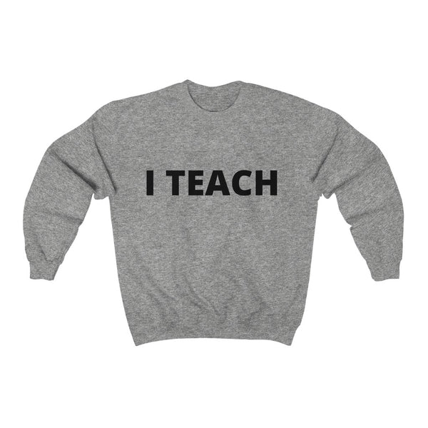 Sweatshirt by JETT IMPRESSIONS "I Teach" Sweatshirt for Teacher Men or Women