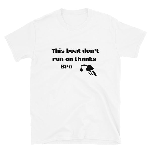 T shirt by JETT IMPRESSIONS "Boats Don't Run on Thanks Bro" Boating Tshirts Men