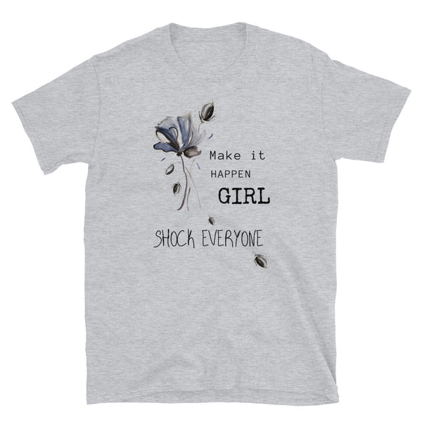 T shirt by JETT IMPRESSIONS "Make it Happen Girl Shock Everyone" Womens Short Sleeve Inspiring T-Shirt Artwork by Kathy Morawiec