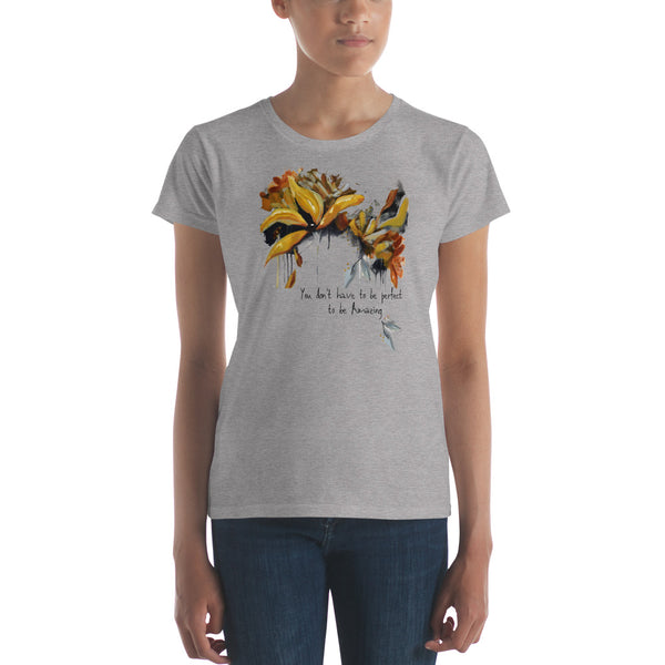 Women's short sleeve t-shirt "You Don't Have to be Perfect to be Amazing" Artwork designed by Kathy Morawiec