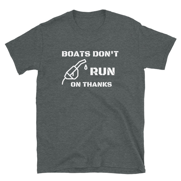 T shirt by JETT IMPRESSIONS "Boats Don't Run on Thanks" Boating Tshirts for Men